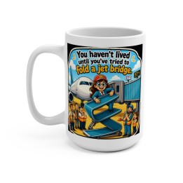 Mug 15oz - You Haven’t Lived Until You Tried to Fold a Jet Bridge | Airport Humor Coffee Mug - mockup