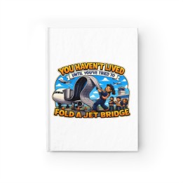 Journal - Ruled Line - You HAVEN'T LIVED Until You've Tried to Fold a Jet Bridge (Airport Ground Crew Humor Journal)...