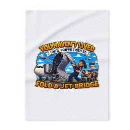 Arctic Fleece Blanket - YOU HAVEN'T LIVED UNTIL YOU'VE TRIED TO FOLD A JET BRIDGE Aviation Cartoon Crew Design for Ho...