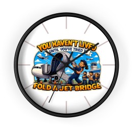 Wall Clock - You Haven't Lived Until You've Tried to Fold a Jet Bridge Graphic Aviation Humor Decor for Airport Crew...