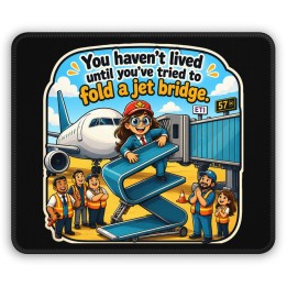 Gaming Mouse Pad - You Haven't Lived Until You Tried to Fold a Jet Bridge at the Airport Gate for Gaming, Work, and B...
