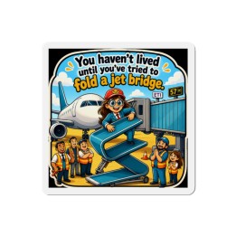 Die-Cut Magnets - You Haven't Lived Until You Fold a Jet Bridge, 5-Sized Outdoor Vinyl Fridge Magnets for Airport Dec...
